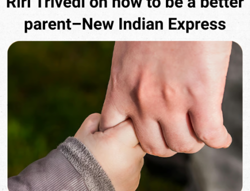 Riri Trivedi on how to be a better parent–New Indian Express