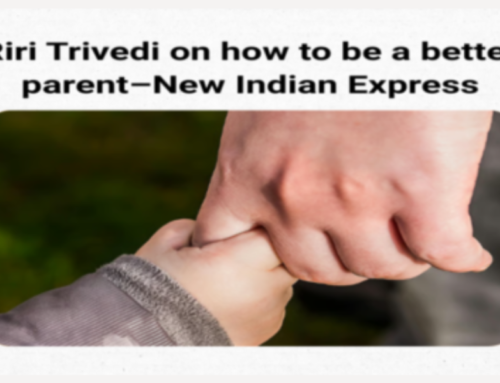 Riri Trivedi on how to be a better parent–New Indian Express