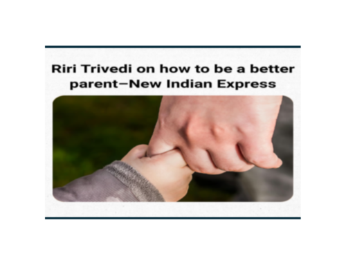 Riri Trivedi on how to be a better parent–New Indian Express