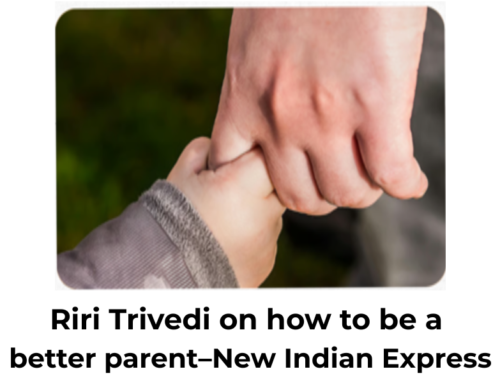 Riri Trivedi on how to be a better parent–New Indian Express