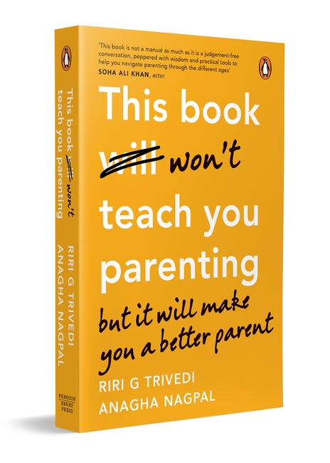 Three-dimensional book cover on a mustard-yellow background. The title reads, “This Book Won’t Teach You Parenting but it will make you a better parent,” with the word “will” crossed out and replaced by “won’t” in handwritten black script. The authors are Riri G. Trivedi and Anagha Nagpal. A short endorsement from actor Soha Ali Khan appears at the top of the cover. The book is published by Penguin.