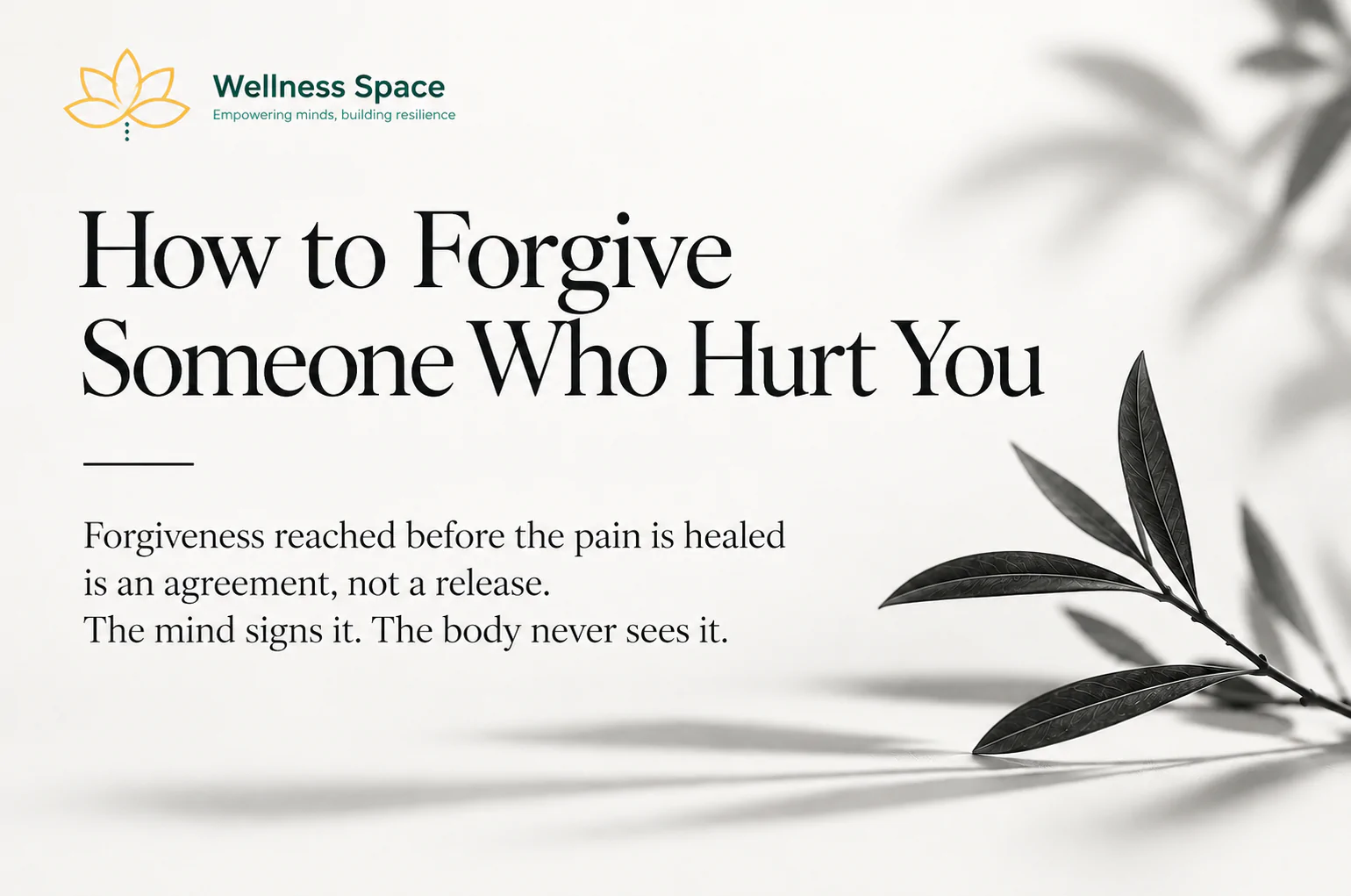 Wellness Space article cover titled “How to Forgive Someone Who Hurt You,” featuring a minimalist black-and-white botanical branch and the quote about forgiveness, healing, and emotional release.